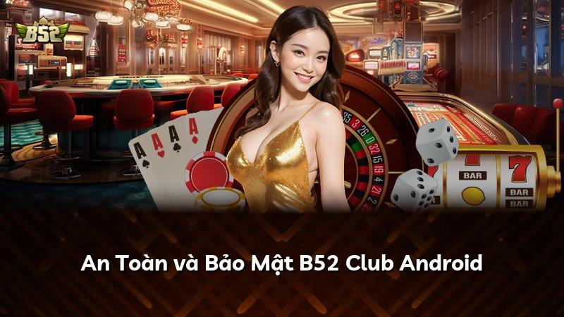 An Toàn và Bảo Mật B52 Club Android