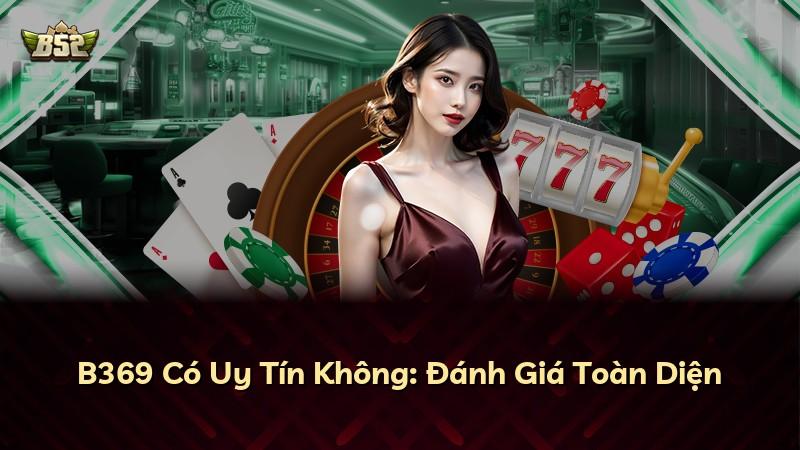 B369 Có Uy Tín Không: Đánh Giá Toàn Diện
