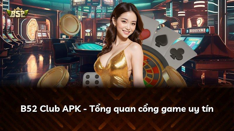 B52 Club APK - Tổng quan cổng game uy tín