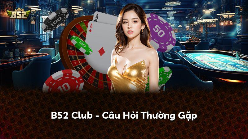 B52 Club - Câu Hỏi Thường Gặp