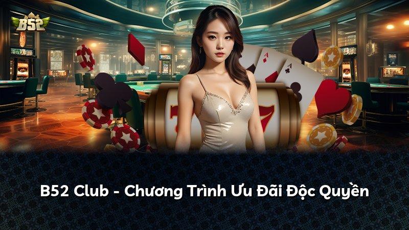 B52 Club - Chương Trình Ưu Đãi Độc Quyền