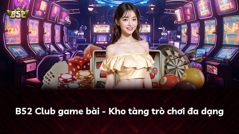 B52 Club game bài - Kho tàng trò chơi đa dạng