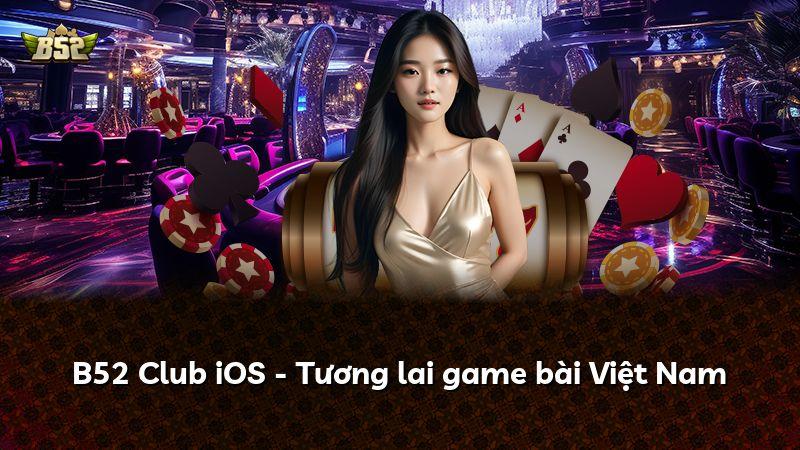 B52 Club iOS - Tương lai game bài Việt Nam