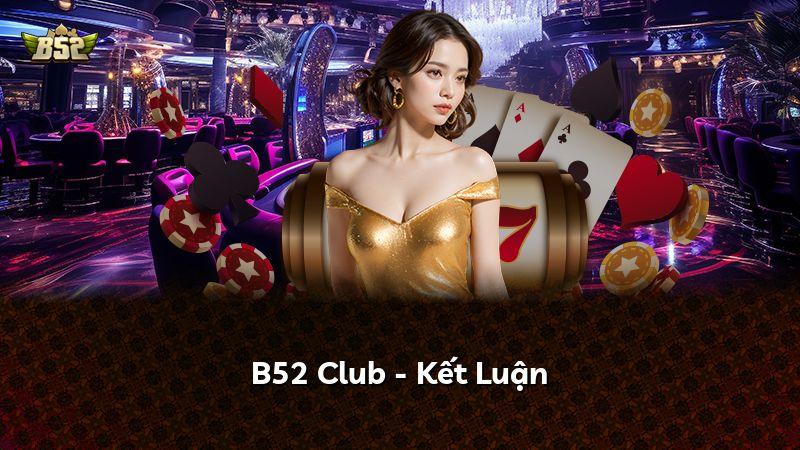 B52 Club - Kết Luận