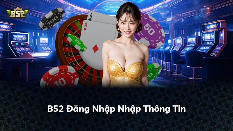 B52 Đăng Nhập Nhập Thông Tin