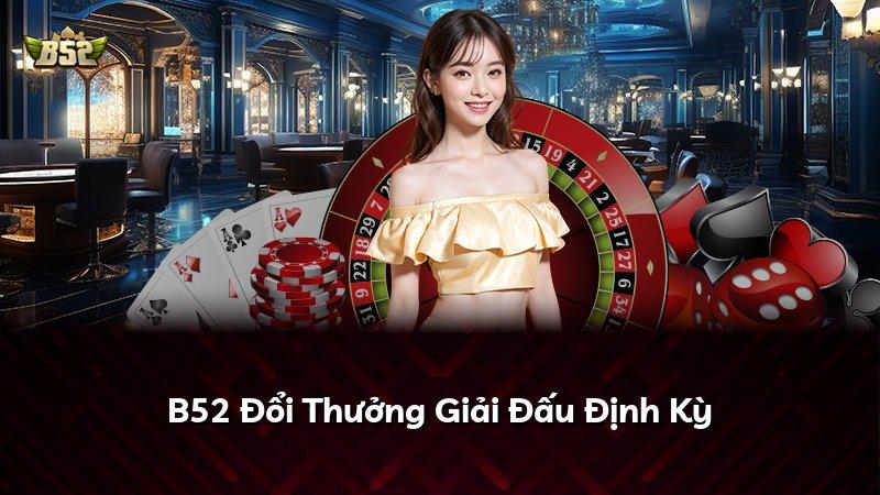 B52 Đổi Thưởng Giải Đấu Định Kỳ