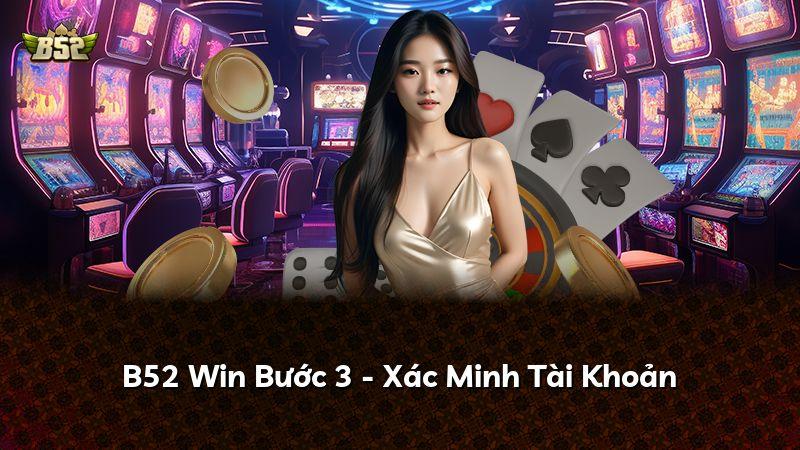 B52 Win Bước 3 - Xác Minh Tài Khoản