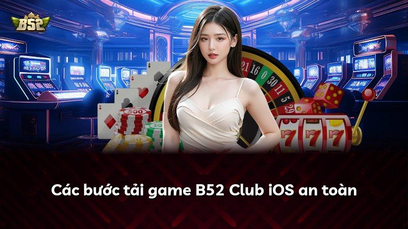 Các bước tải game B52 Club iOS an toàn