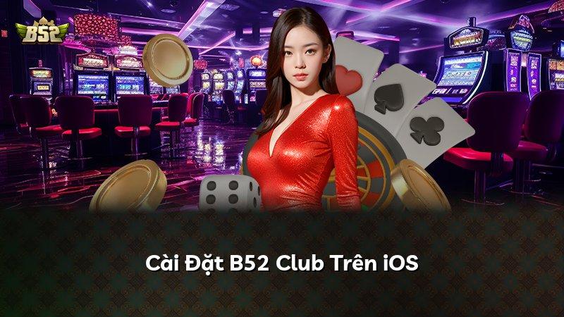 Cài Đặt B52 Club Trên iOS