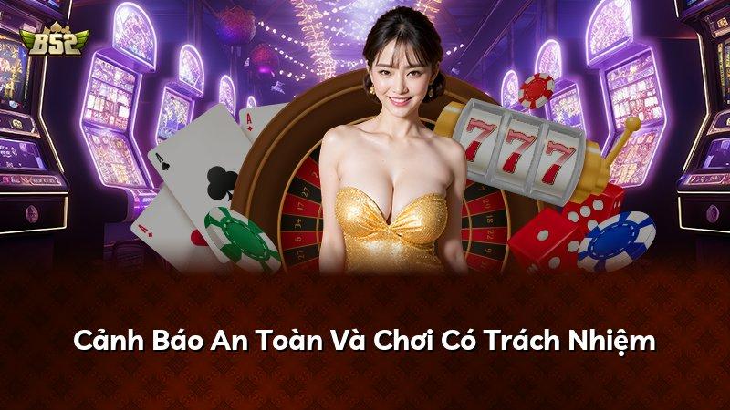 Cảnh Báo An Toàn Và Chơi Có Trách Nhiệm