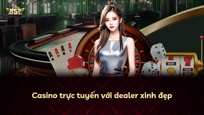 Casino trực tuyến với dealer xinh đẹp