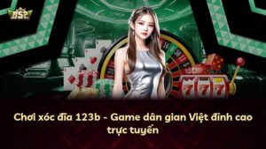 Chơi xóc đĩa 123b – Game dân gian Việt đỉnh cao trực tuyến