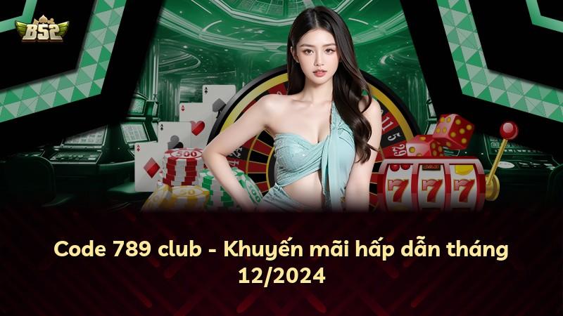 Code 789 club - Khuyến mãi hấp dẫn tháng 12/2024