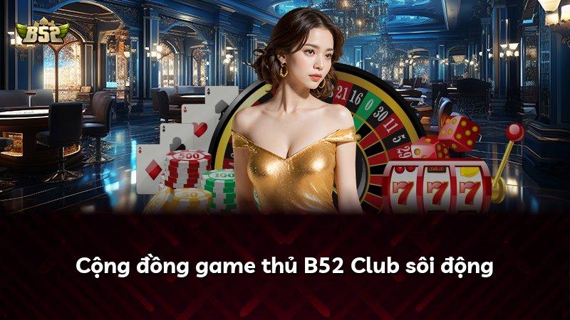 Cộng đồng game thủ B52 Club sôi động