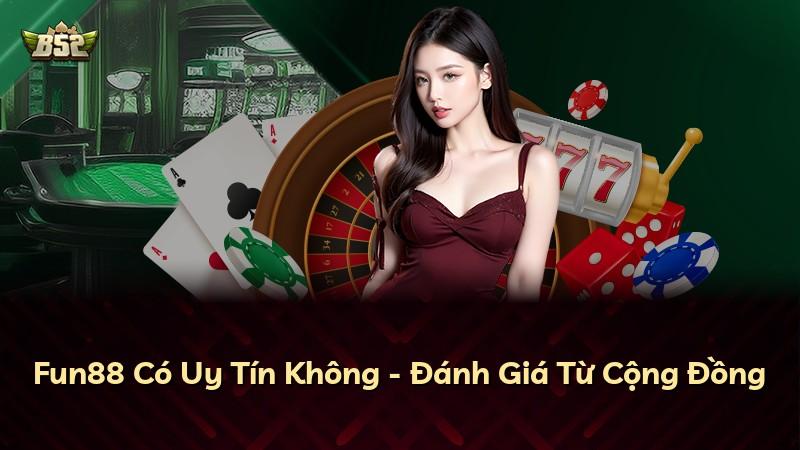 Fun88 Có Uy Tín Không - Đánh Giá Từ Cộng Đồng