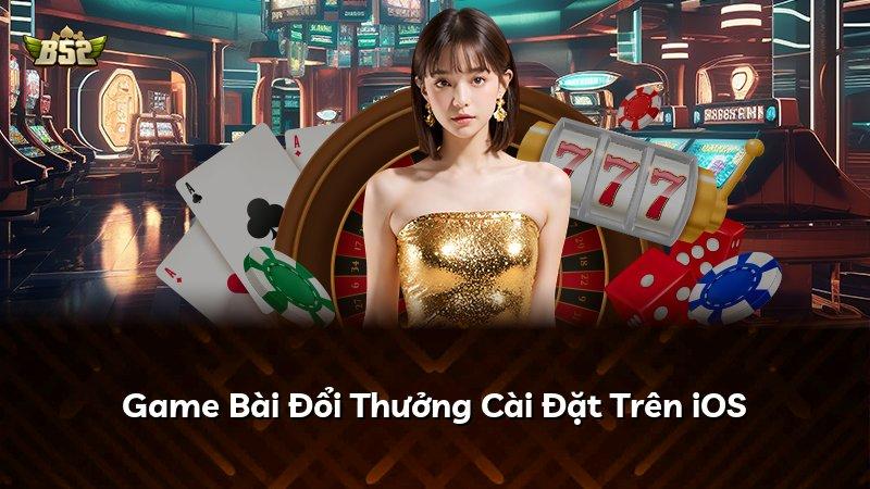 Game Bài Đổi Thưởng Cài Đặt Trên iOS