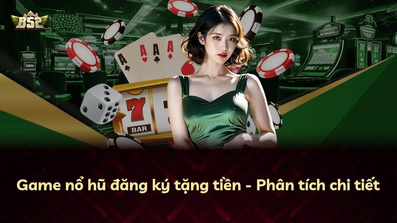 Game nổ hũ đăng ký tặng tiền - Phân tích chi tiết