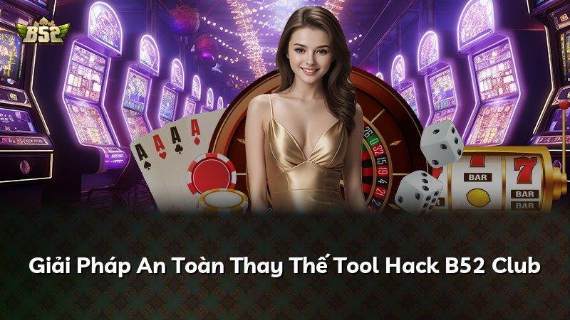 Giải Pháp An Toàn Thay Thế Tool Hack B52 Club