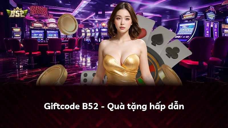 Giftcode B52 - Quà tặng hấp dẫn