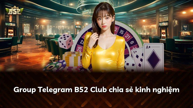 Group Telegram B52 Club chia sẻ kinh nghiệm