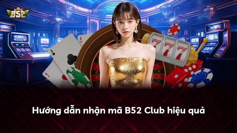 Hướng dẫn nhận mã B52 Club hiệu quả