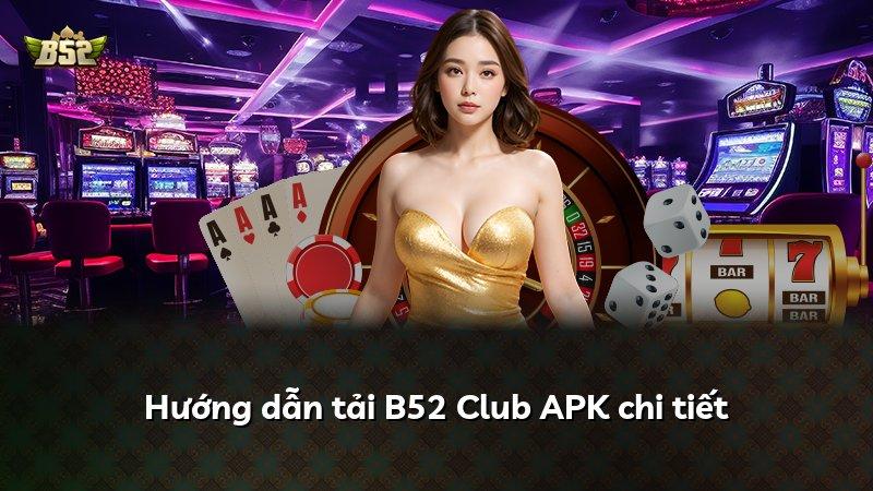 Hướng dẫn tải B52 Club APK chi tiết