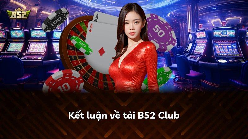 Kết luận về tải B52 Club
