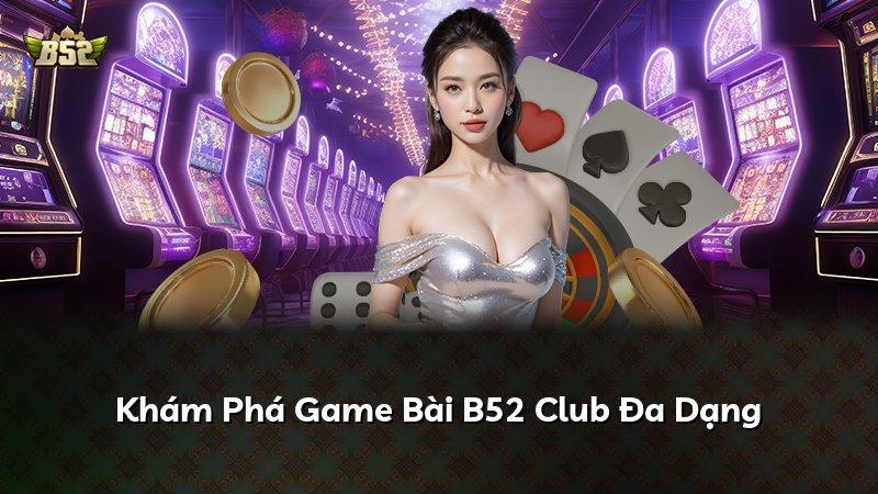 Khám Phá Game Bài B52 Club Đa Dạng