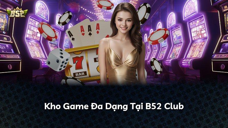 Kho Game Đa Dạng Tại B52 Club