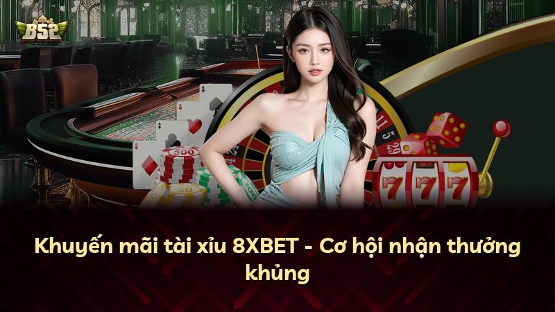 Khuyến mãi tài xỉu 8XBET - Cơ hội nhận thưởng khủng