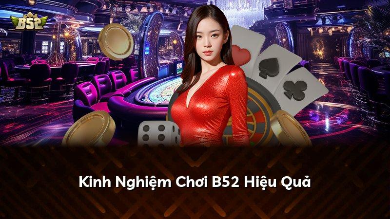 Kinh Nghiệm Chơi B52 Hiệu Quả