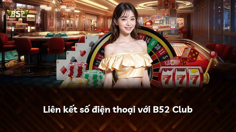 Liên kết số điện thoại với B52 Club