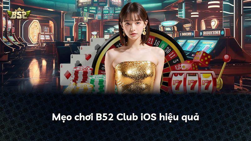 Mẹo chơi B52 Club iOS hiệu quả
