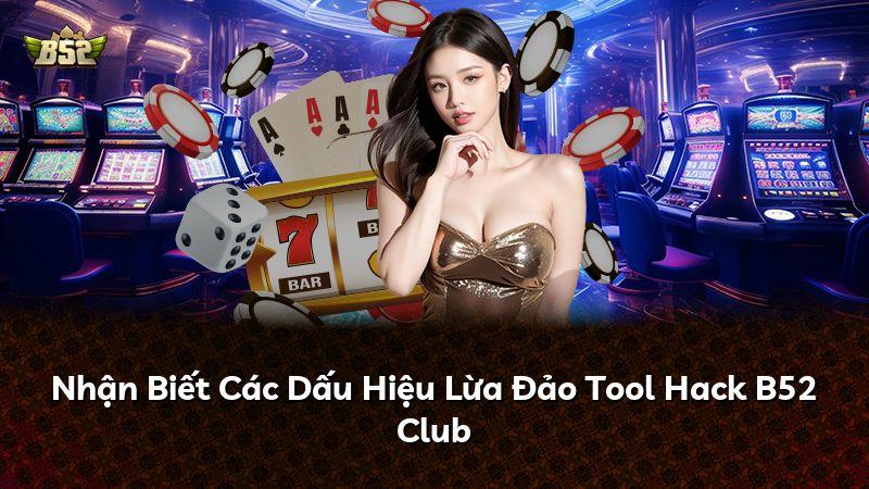 Nhận Biết Các Dấu Hiệu Lừa Đảo Tool Hack B52 Club
