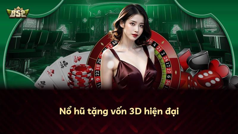 Nổ hũ tặng vốn 3D hiện đại
