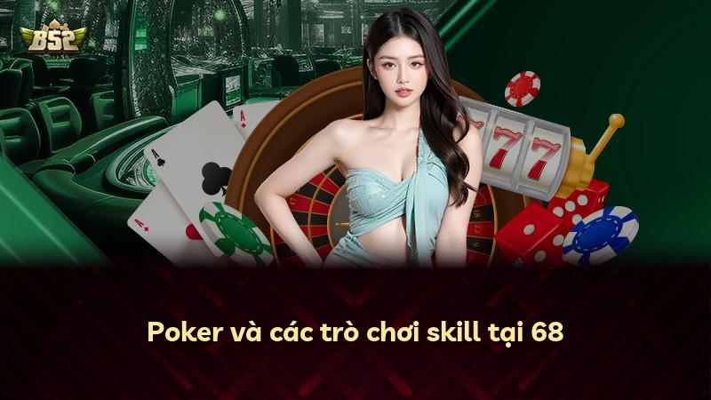 Poker và các trò chơi skill tại 68