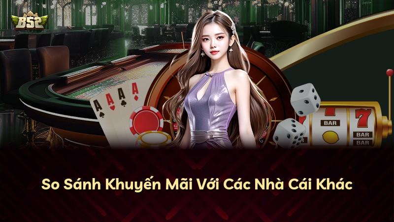 So Sánh Khuyến Mãi Với Các Nhà Cái Khác