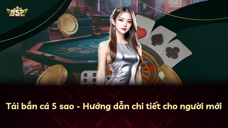 Tải bắn cá 5 sao - Hướng dẫn chi tiết cho người mới