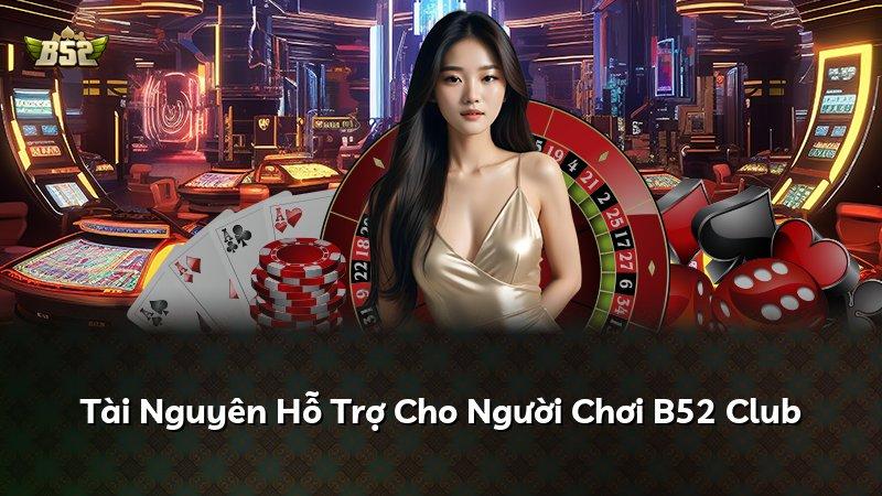 Tài Nguyên Hỗ Trợ Cho Người Chơi B52 Club