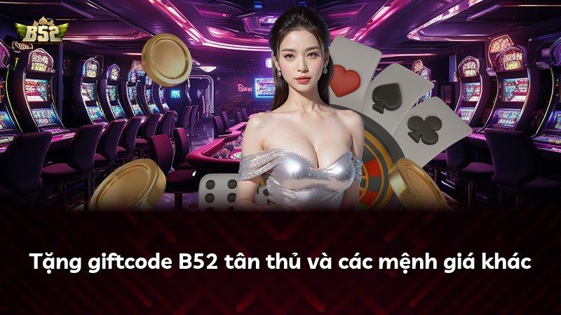 Tặng giftcode B52 tân thủ và các mệnh giá khác
