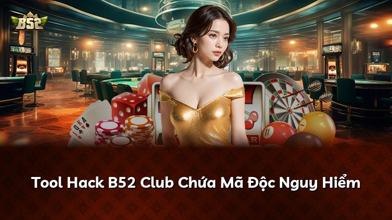 Tool Hack B52 Club Chứa Mã Độc Nguy Hiểm