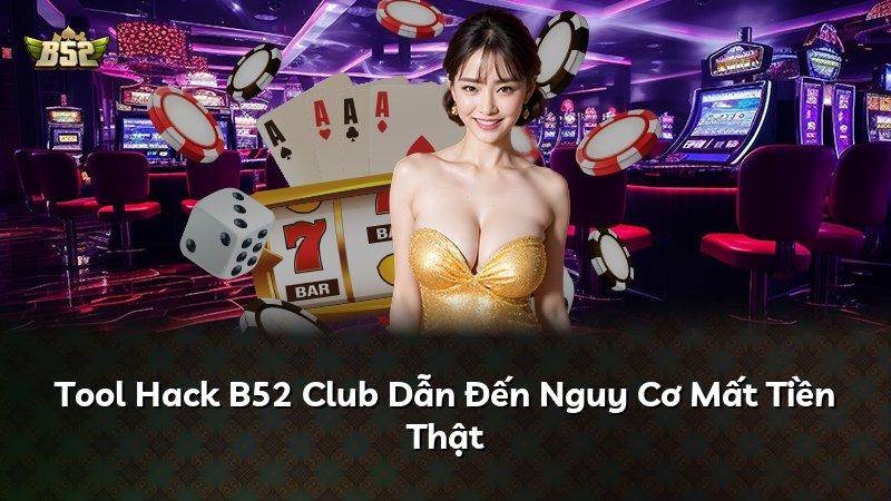 Tool Hack B52 Club Dẫn Đến Nguy Cơ Mất Tiền Thật