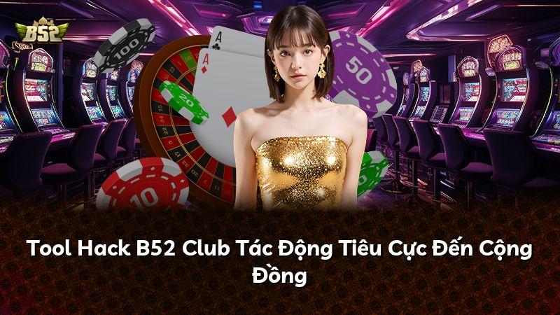 Tool Hack B52 Club Tác Động Tiêu Cực Đến Cộng Đồng