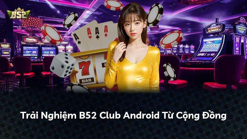 Trải Nghiệm B52 Club Android Từ Cộng Đồng