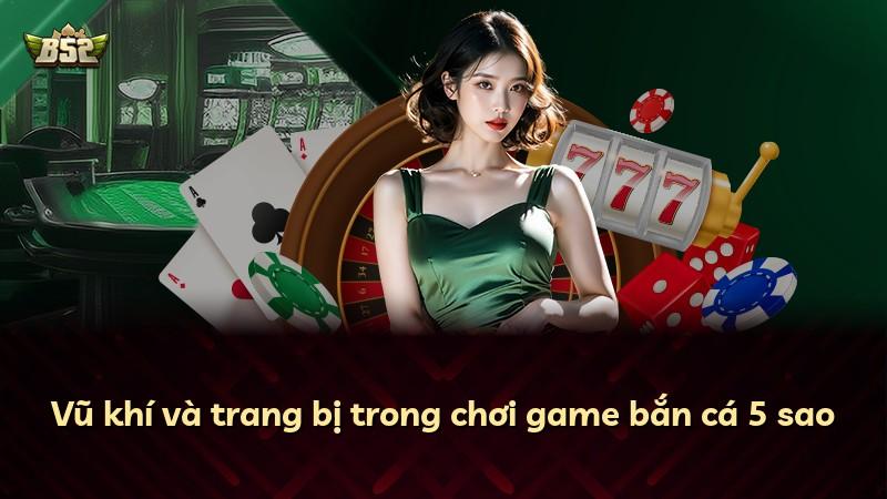 Vũ khí và trang bị trong chơi game bắn cá 5 sao