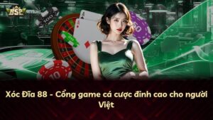 Xóc Đĩa 88 – Cổng game cá cược đỉnh cao cho người Việt