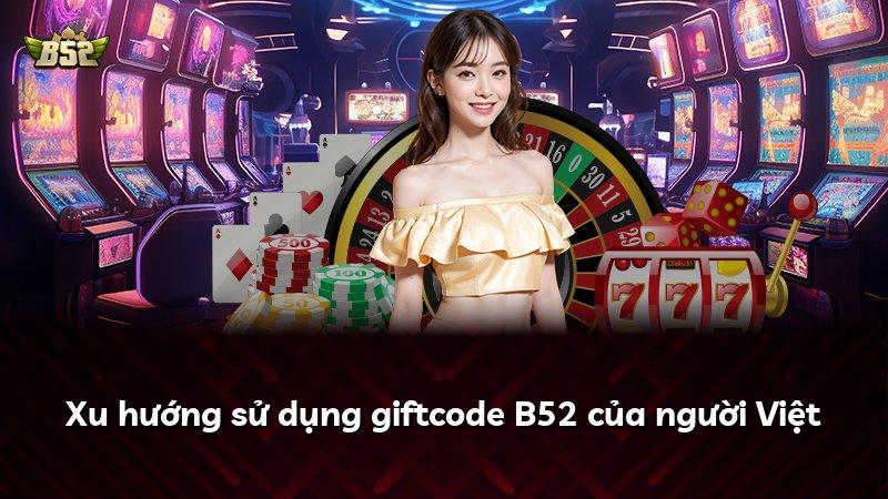 Xu hướng sử dụng giftcode B52 của người Việt