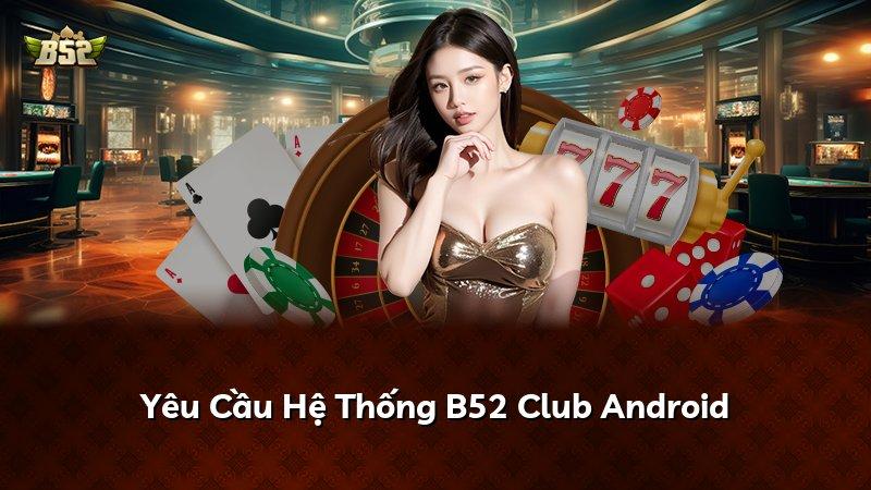Yêu Cầu Hệ Thống B52 Club Android